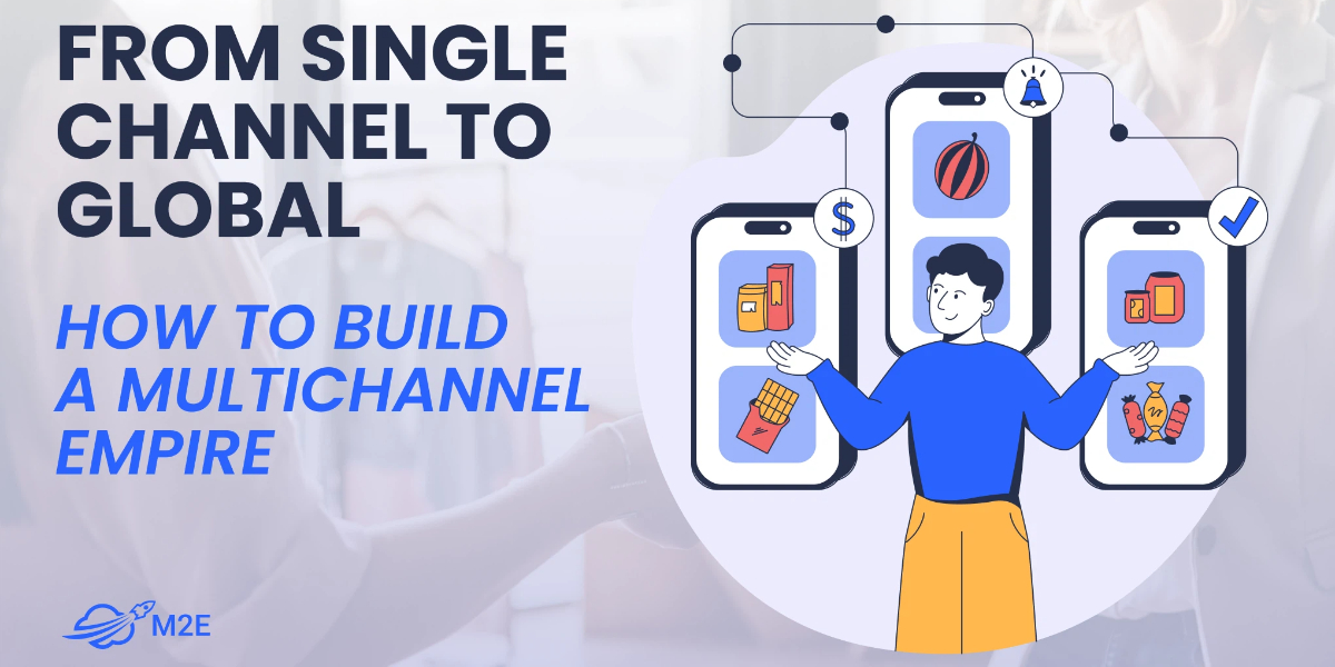From Single Channel To Global: How Smart Merchants Are Building Multichannel Empires